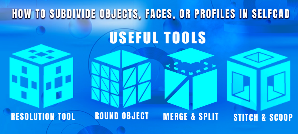 Tools for Subdivision of objects, faces, and profiles in SelfCAD