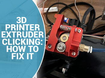 3D Printer Extruder Clicking: How to Fix