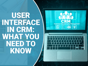 User Interface In a CRM Software: What You Need to Know