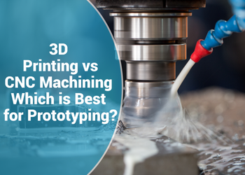 3D Printing versus CNC Machining Which is Best for Prototyping?