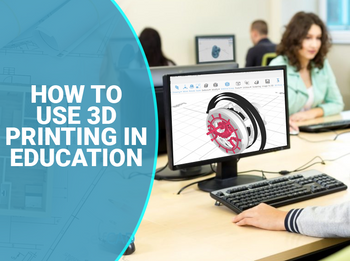 The Classroom of Tomorrow-3D Printing in Education