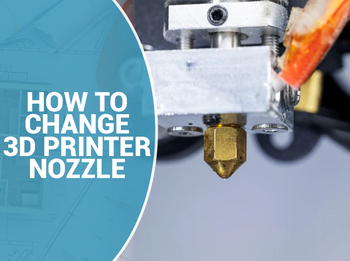 How to Change 3D Printer Nozzle