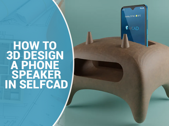Speaking Machine Design How to 3D Design a Phone Speaker in SelfCAD