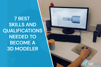 Skills and Qualifications Needed to Become a 3D Modeler