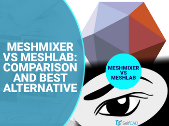 Meshmixer Vs Meshlab: Comparison and Best Alternative