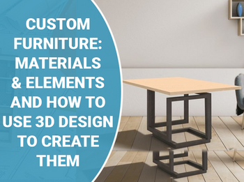 Custom Furniture: Materials and Elements and How to Use 3D Design to ...