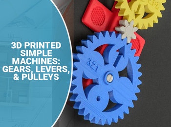 3D-Printed Simple Machines: Gears, Levers, and Pulleys