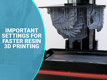 9 Important Settings for Faster Resin 3D Printing