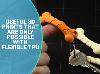 10 Useful 3D Prints Only Possible with Flexible TPU